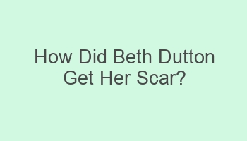 how did beth dutton get her scar 108069