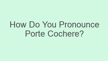 how do you pronounce porte cochere 106956