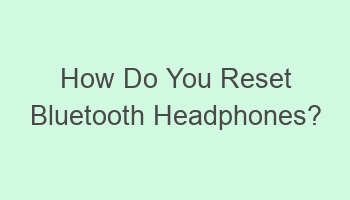 how do you reset bluetooth headphones 107091