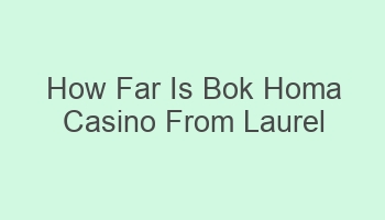 how far is bok homa casino from laurel mississippi 106585