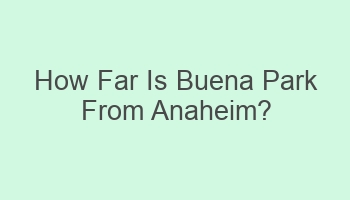 how far is buena park from anaheim 107517