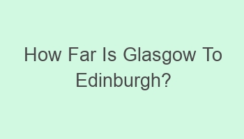 how far is glasgow to edinburgh 108629