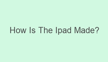 how is the ipad made 105969