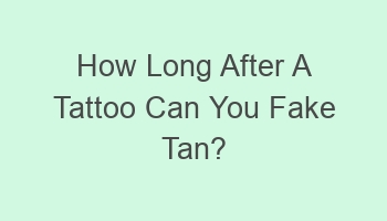 how long after a tattoo can you fake tan 107148