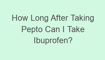 how long after taking pepto can i take ibuprofen 107997