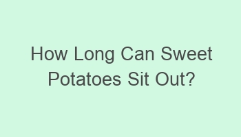 how long can sweet potatoes sit out 108006