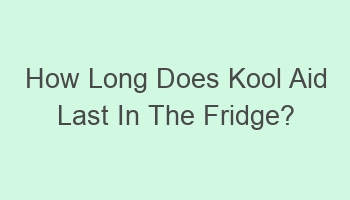 how long does kool aid last in the fridge 106743