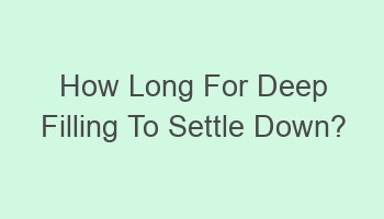 how long for deep filling to settle down 108313