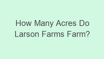 how many acres do larson farms farm 107308