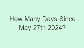 how many days since may 27th 2024 108770