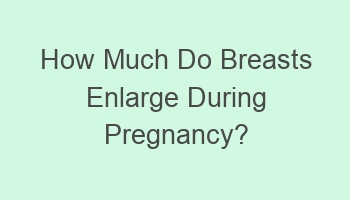 how much do breasts enlarge during pregnancy 107954