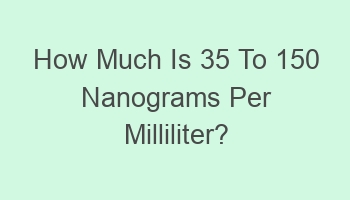 how much is 35 to 150 nanograms per milliliter 108245