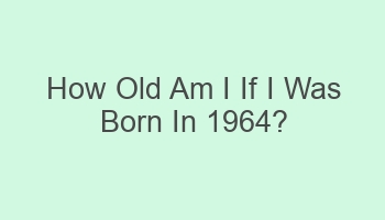 how old am i if i was born in 1964 107315