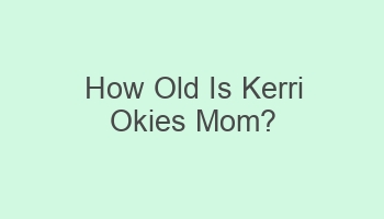 how old is kerri okies mom 108377