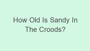 how old is sandy in the croods 106758