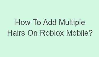 how to add multiple hairs on roblox mobile 108482