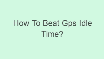 how to beat gps idle time 105912