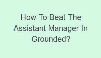 how to beat the assistant manager in grounded 107532