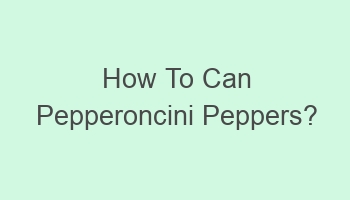 how to can pepperoncini peppers 107485