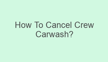 how to cancel crew carwash 107337