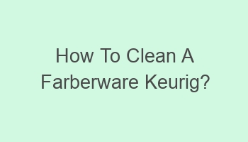 how to clean a farberware keurig 106483