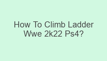 how to climb ladder wwe 2k22 ps4 106352