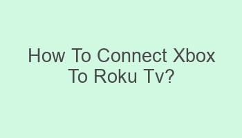 how to connect xbox to roku tv 107930