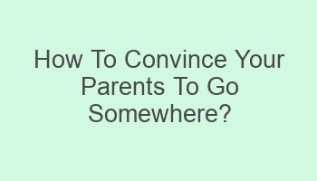 how to convince your parents to go somewhere 108612