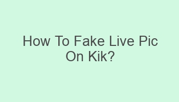 how to fake live pic on kik 108295