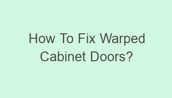 how to fix warped cabinet doors 107463