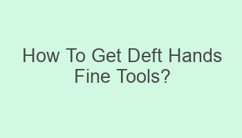 how to get deft hands fine tools 106291