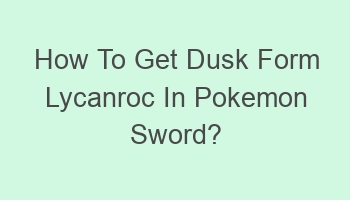 how to get dusk form lycanroc in pokemon sword 106570