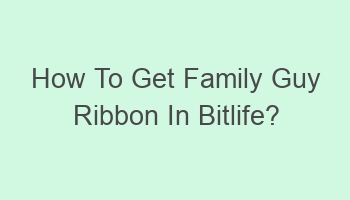 how to get family guy ribbon in bitlife 108141