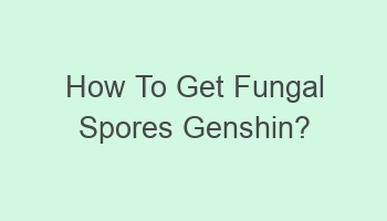 how to get fungal spores genshin 106571