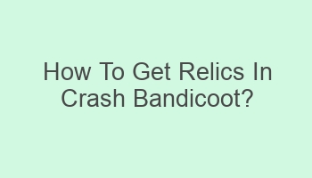 how to get relics in crash bandicoot 107969