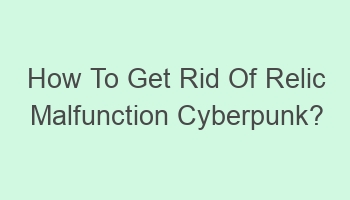 how to get rid of relic malfunction cyberpunk 106498