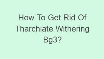 how to get rid of tharchiate withering bg3 108072