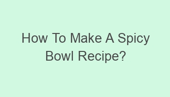 how to make a spicy bowl recipe 107199