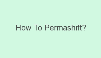 how to permashift 108749