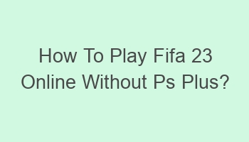 how to play fifa 23 online without ps plus 105923