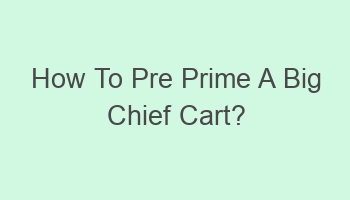 how to pre prime a big chief cart 106599