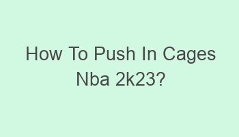 how to push in cages nba 2k23 106208