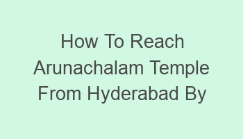 how to reach arunachalam temple from hyderabad by train 106354