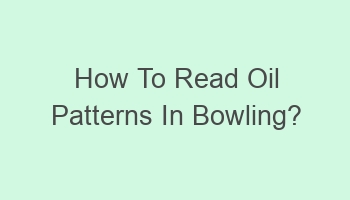 how to read oil patterns in bowling 108552