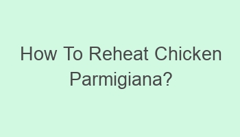 how to reheat chicken parmigiana 105909