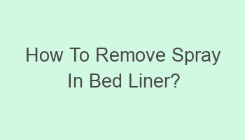 how to remove spray in bed liner 106717