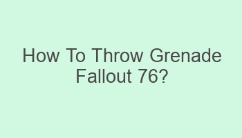 how to throw grenade fallout 76 107345