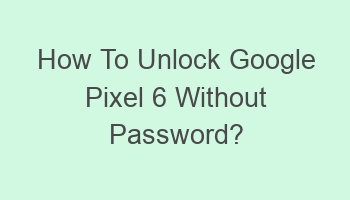 how to unlock google pixel 6 without password 108011