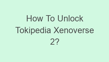 how to unlock tokipedia xenoverse 2 108284