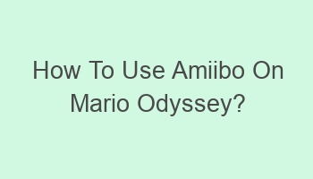 how to use amiibo on mario odyssey 106533